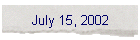 July 15, 2002