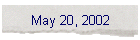May 20, 2002