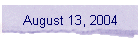 August 13, 2004