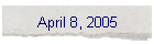 April 8, 2005